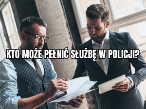 KTO MOŻE PEŁNIĆ SŁUŻBĘ W POLICJI
